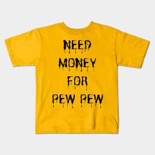 Need Money For Pew Pew Kids T-Shirt